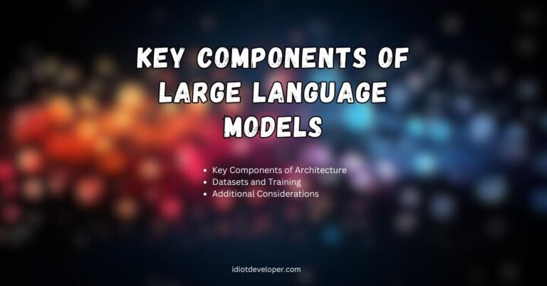 Key Components of Large Language Models (LLMs)